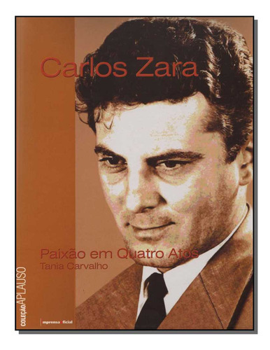 Carlos Zara - Col.aplauso, De Carvalho, Tania., Vol. Biografias. Editora Imprensa Oficial, Capa Mole Em Português, 20