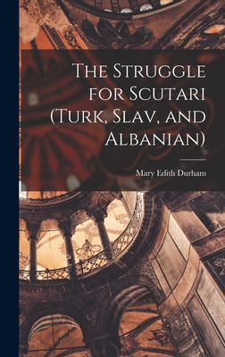 Libro The Struggle For Scutari (turk, Slav, And Albanian)...