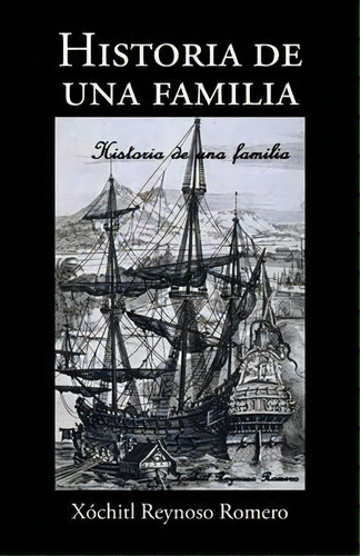 Historia De Una Familia, De Xochitl Reynoso Romero. Editorial Palibrio, Tapa Blanda En Español