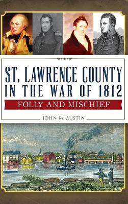 Libro St. Lawrence County In The War Of 1812: Folly And M...
