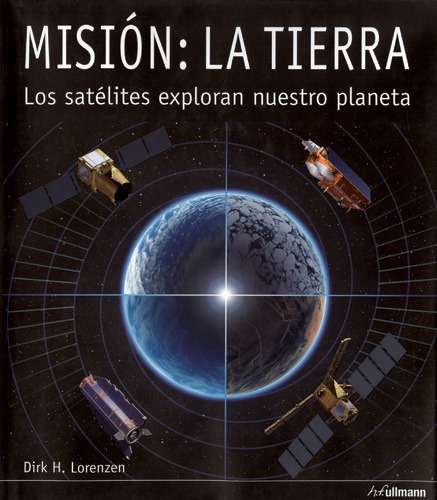 Misión - La tierra: Los satelites exploran nuestro planeta, de Lorenzen, Dirk H.. Editora Paisagem Distribuidora de Livros Ltda., capa dura em inglês, 2011