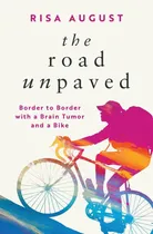 Comprar Libro: The Road Unpaved: Border To Border With A Brain Tumor