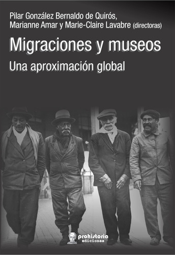 Migraciones Y Museos, De Gonzalez Bernaldo De Quiros, Amar Y Otros., Vol. Volumen Unico. Editorial Prohistoria, Tapa Blanda, Edición 1 En Español, 2020