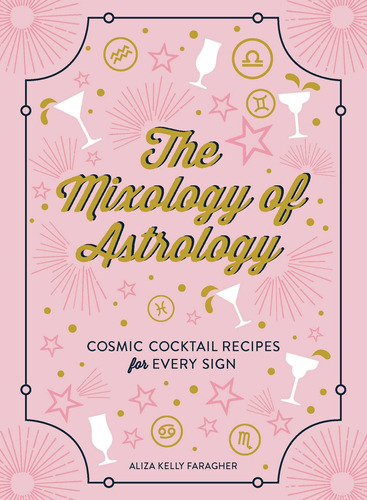 The Mixology Of Astrology: Cosmic Cocktail Recipes For Every