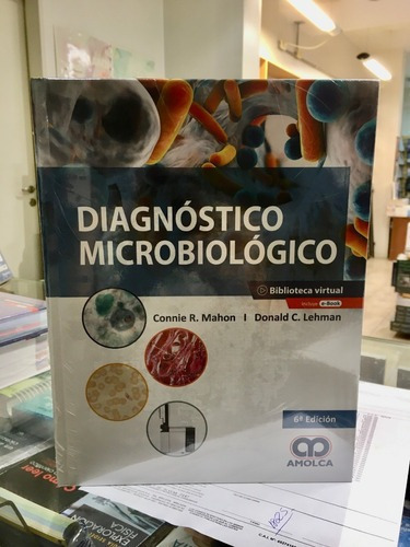 Diagnóstico Microbiológico  Mahon 6 Ed., De Connie R Mahon Y S. Editorial Amolca En Español