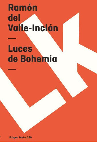 Luces De Bohemia, De Ramón Del Valle-inclán. Editorial Linkgua Red Ediciones En Español