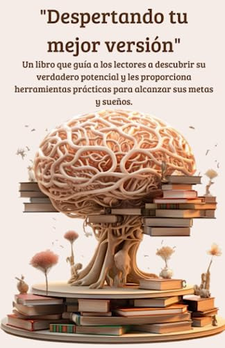  Despertando Tu Mejor Versión : Un Libro Que Guía A Los Lect