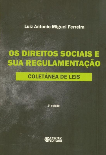 Os direitos sociais e sua regulamentação: coletânea de leis, de Ferreira, Luiz Antonio Miguel. Cortez Editora e Livraria LTDA, capa mole em português, 2013