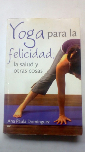 Libro Yoga Para La Felicidad La Salud Y Otras Cosas Ana Paul