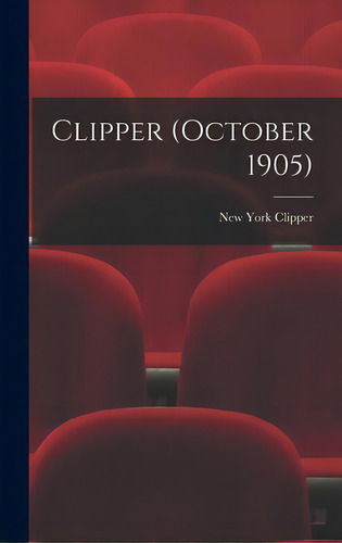Clipper (october 1905), De New York Clipper. Editorial Legare Street Pr, Tapa Dura En Inglés