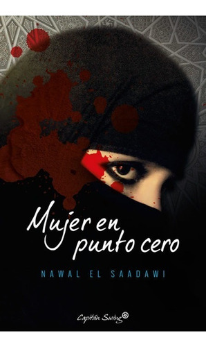 Mujer En Punto Cero - Nawal El Saadawi - Capitan Swing