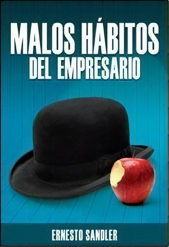 Malos Hábitos Del Empresario - Sandler, Ernesto, De Sandler, Ernesto. Editorial Mucho Gusto Editores En Español