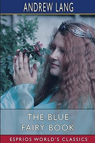 The Blue Fairy Book (esprios Classics) - Lang, Andre, De Lang, And. Editorial Blurb En Inglés