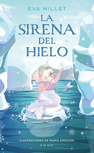 La Sirena Del Hielo, De Millet, Eva. Editorial B De Blok, Tapa Dura En Español