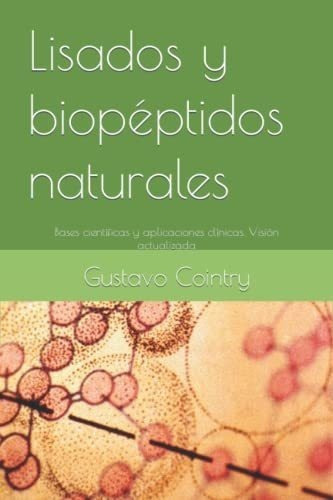 Lisados Y Biopeptidos Naturales Bases Cientificas Y, de Cointry, Dr. Gustavo Roberto. Editorial Independently Published en español