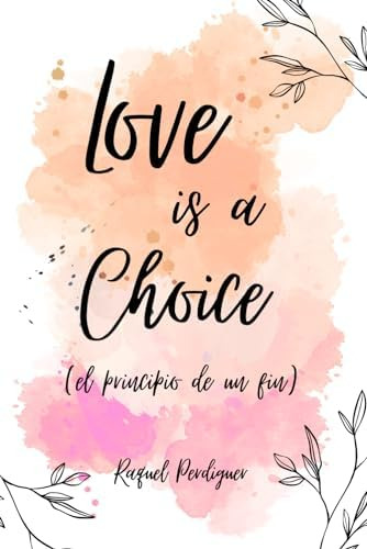 Libro: Love Is A Choice (el Principio De Un Fin) (spanish