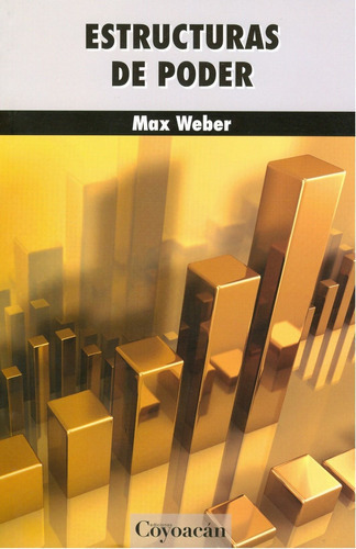Estructuras De Poder, De Max Weber. Editorial Coyoacán, Tapa Blanda En Español, 2012