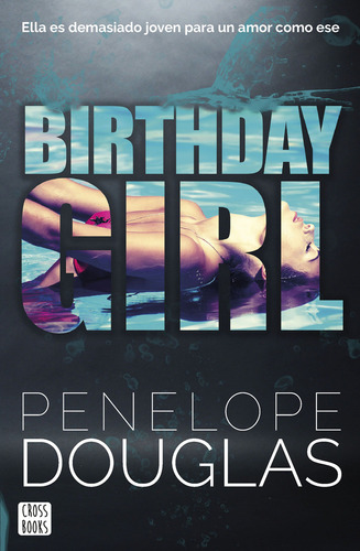 Birthday girl: Ella es demasiado joven para un amor como ese., de Douglas, Penelope., vol. 1.0. Editorial CROSSBOOKS, tapa blanda, edición 01 en español, 2024