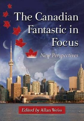 The Canadian Fantastic In Focus - Allan Weiss
