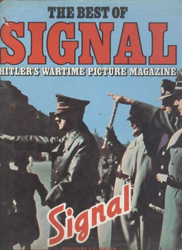 The Best Of Signal Hitler's Wartime Picture Magazine