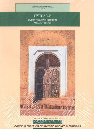 Vestir la casa : objetos y emociones en el hogar andalusÃÂ y morisco, de SERRANO-NIZA,DOLORES. Editorial Consejo Superior de Investigaciones Cientificas, tapa blanda en español