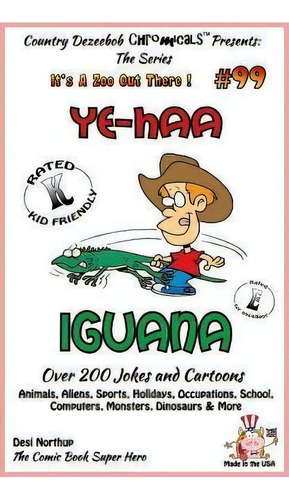 Ye-haa Iguana - Over 200 Jokes + Cartoons - Animals, Aliens, Sports, Holidays, Occupations, Schoo..., De Desi Northup. Editorial Createspace Independent Publishing Platform, Tapa Blanda En Inglés
