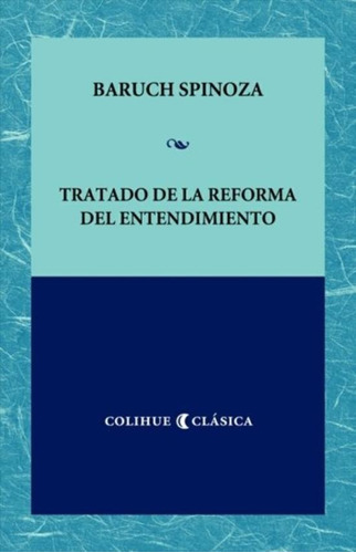 Tratado de la reforma del entendimiento, de De Spinoza, Baruch. Editorial Colihue, tapa blanda en español, 2008