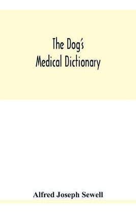 Libro The Dog's Medical Dictionary : An Encyclopaedia Of ...