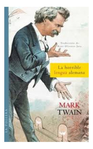 Libro La Horrible Lengua Alemana: Libro La Horrible Lengua Alemana, De Mark Twain. Editorial La Pollera Ediciones, Tapa Blanda En Castellano