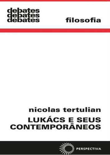 Lukacs E Seus Contemporâneos, De Tertulian, Nicolas. Editora Perspectiva, Capa Mole, Edição 1ªedição - 2016 Em Português