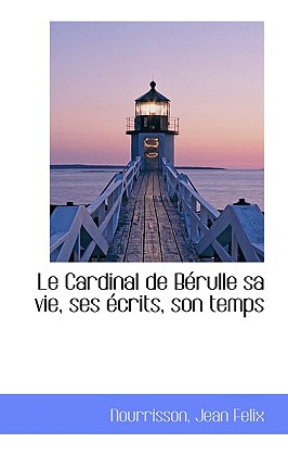 Libro Le Cardinal De Berulle Sa Vie, Ses Ecrits, Son Temp...