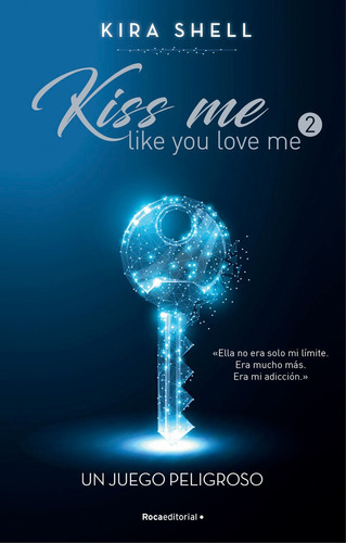 Un Juego Peligroso (kiss Me Like You Love Me 2), De Kira Shell. Roca Editorial En Español