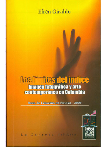 Los Límites Del Índice. Imagen Fotográfica Y Arte Contem, De Efrén Giraldo. Serie 9588427461, Vol. 1. Editorial La Carreta Editores, Tapa Blanda, Edición 2010 En Español, 2010