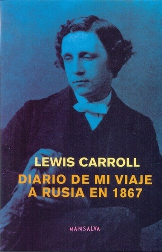 Diario De Mi Viaje A Rusia En 1867 - Lewis Carroll