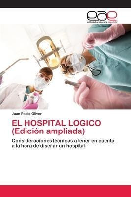 El Hospital Logico Edicion Ampliada  Juan Pablo Olivaqwe