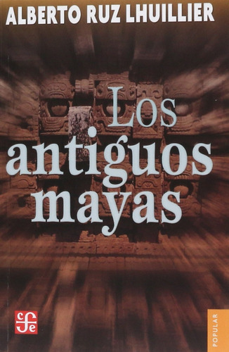 Los Antiguos Mayas - Ruz Lhuillier Alberto