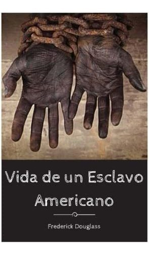 Libro: Vida De Un Esclavo Americano (spanish Edition)