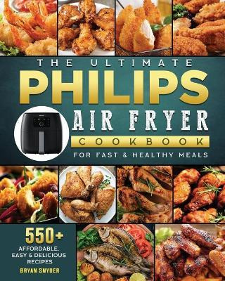 Libro The Ultimate Philips Air Fryer Cookbook : 550+ Affo...