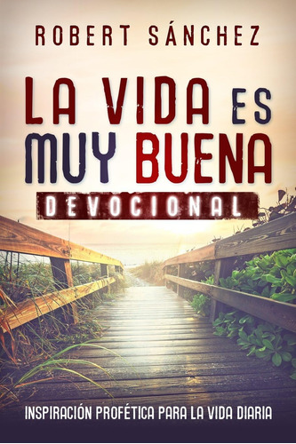 Libro: La Vida Es Muy Buena: Inspiración Profética Para La V