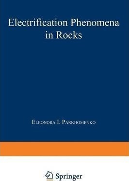 Electrification Phenomena In Rocks - E. I. Parkhomenko