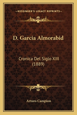 Libro D. Garcia Almorabid: Cronica Del Siglo Xiii (1889) ...