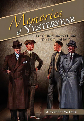 Memories Of Yesteryear: Life Of Rural America During The 1920's And 1930's, De Delk, Alexander W.. Editorial Authorhouse, Tapa Dura En Inglés