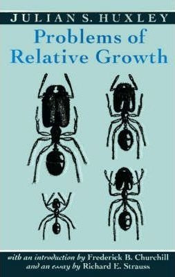 Problems Of Relative Growth - Julian S. Huxley