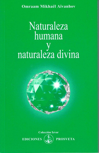 Naturaleza Humana, Naturaleza Divina, De Aïvanhov, Omraam Mikhaël. Editorial Asociacion Prosveta Española, Tapa Blanda En Español