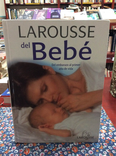 Larousse Del Bebé Del Embarazo A Un Año De Vida