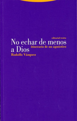 No Echar De Menos A Dios. Itinerario De Un Agnóstico, De Krieger Vázquez, Rodolfo. Editorial Trotta, Tapa Blanda En Español, 2021