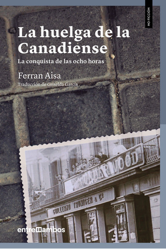 La Huelga De La Canadiense, De Aisa I Pàmpols, Ferran. Editorial Entreambos, Tapa Blanda En Español