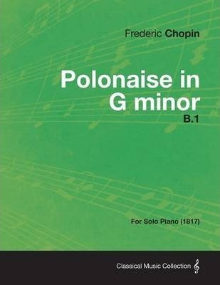 Polonaise In G Minor B.1 - For Solo Piano (1817) - Freder...