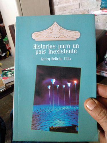 Historias Para Un País Inexistente. Geney Beltrán Feliz. F2