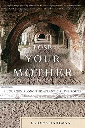 Lose Your Mother : A Journey Along The Atlantic Slave Route, De Saidiya Hartman. Editorial Farrar, Straus & Giroux Inc, Tapa Blanda En Inglés